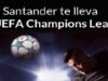 Concurso Santander: gana un viaje a la UEFA Champions
